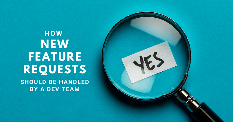How New Feature Requests Should Be Handled by a Development Team