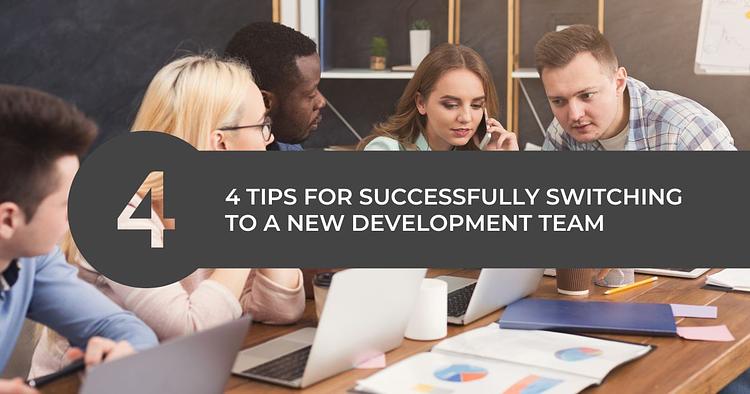 4 Tips For Successfully Switching To A New Development Team