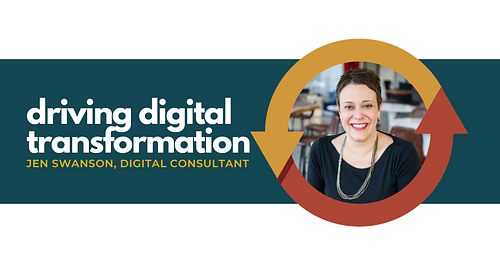 Driving Digital Transformation with People and Processes with Digital Consultant Jen Swanson