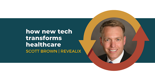 How New Technologies Transform Healthcare with Scott Brown of Revealix