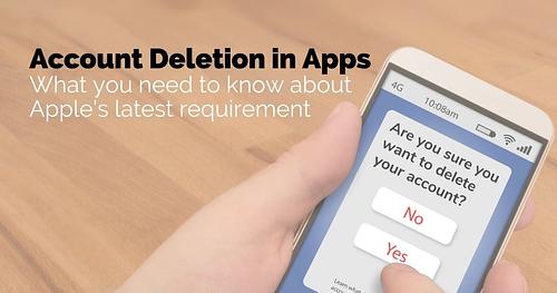 Account Deletion in Apps: What You Need to Know About Apple’s Latest Requirement
